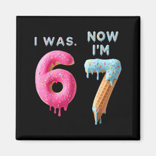 I Was 6 Now I'm 7 Birthday, Funny 67 Viral Meme,7 Magnet