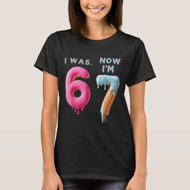 I Was 6 Now I'm 7 Birthday, Funny 67 Viral Meme,7  T-Shirt (Front)
