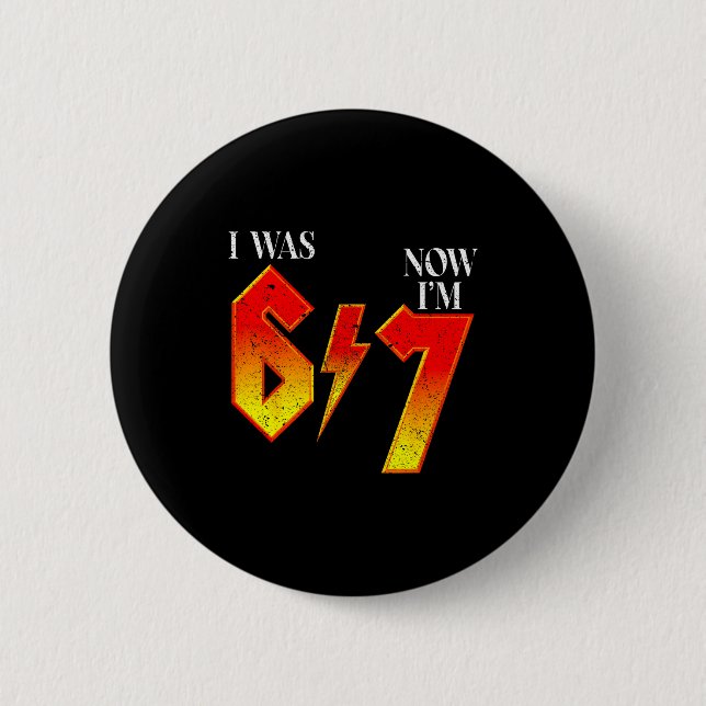 I Was 6 Now Im 7 Birthday Funny Six Seven Meme 6 7 Button (Front)