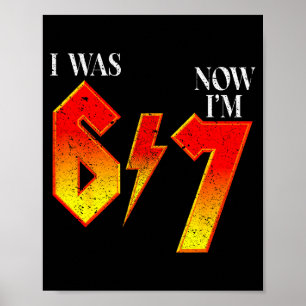 I Was 6 Now Im 7 Birthday Funny Six Seven Meme 6 7 Poster