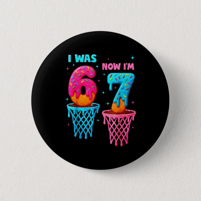 I Was 6 Now I'm 7 Funny 67 Meme Ice Cream Drip Bas Button (Front)
