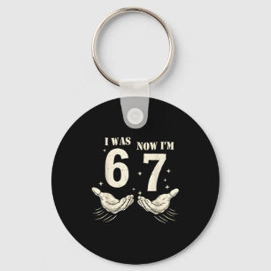 I Was 6 Now I'm 7 Funny Meme 67 Hand Birthday  Keychain