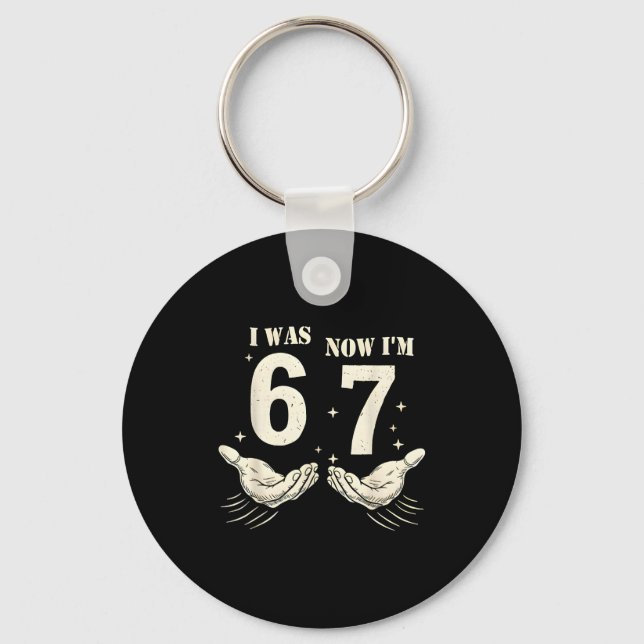 I Was 6 Now I'm 7 Funny Meme 67 Hand Birthday  Keychain (Front)