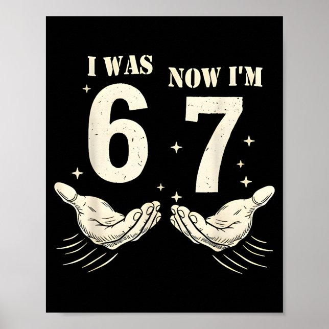 I Was 6 Now I'm 7 Funny Meme 67 Hand Birthday  Poster (Front)