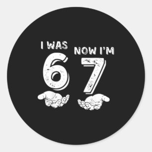 I Was 6 Now I'm 7 Six Seven Meme With Hands 7th Bi Classic Round Sticker