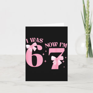 I Was 6 Now I'm 7 Year Old Birthday Girls Coquette Card
