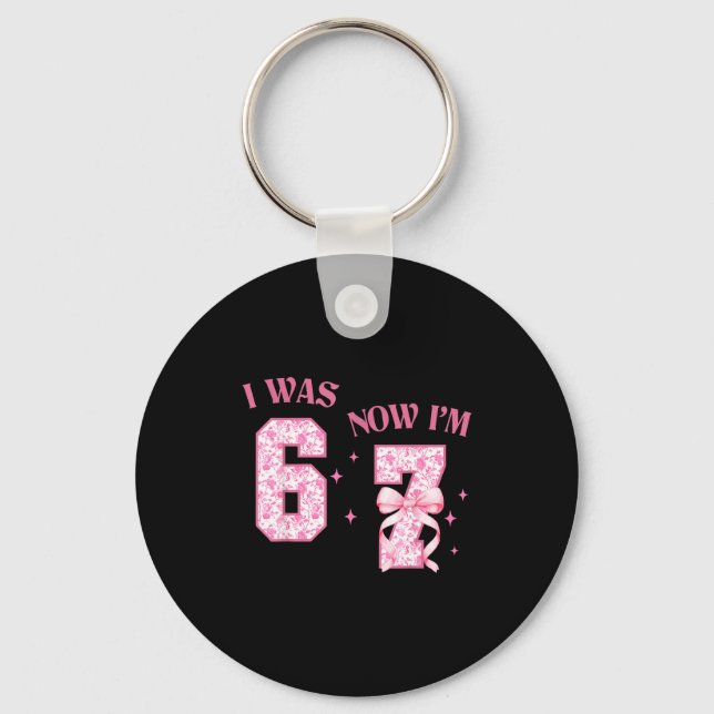 I Was 6 Now I'm 7 Year Old Birthday Girls Coquette Keychain (Front)