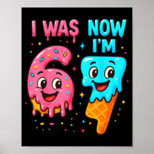 I Was 6 Now I'm 7 Years Old Birthday 67 Ice Cream Poster
