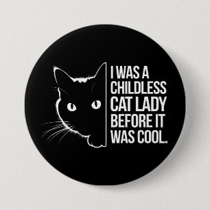 I Was a Childless Cat Lady Before It Was Cool Button