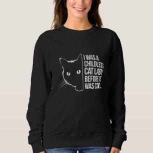 I Was a Childless Cat Lady Before It Was Cool Sweatshirt