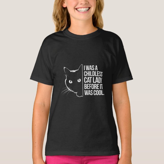I Was a Childless Cat Lady Before It Was Cool  T-Shirt (Front)