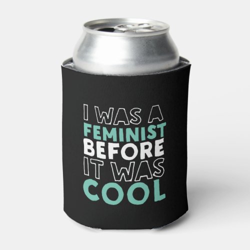 I Was A Feminist Before It Was Cool Feminism Can Cooler