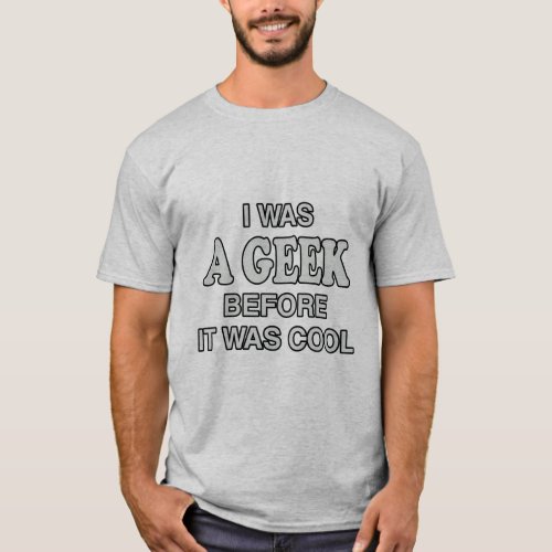 I Was a Geek Before It Was Cool T_Shirt