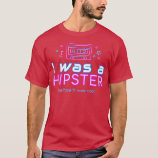 I was a hipster before it was cool funny T-Shirt
