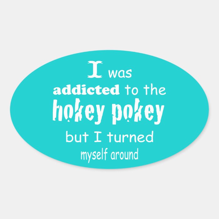 I was Addicted to the Hokey Pokey Oval Stickers