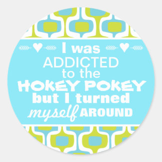 I was Addicted to the Hokey Pokey Typography Quote Classic Round Sticker