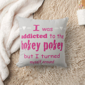 I was Addicted to the Hokey Pokey Typography Quote Throw Pillow