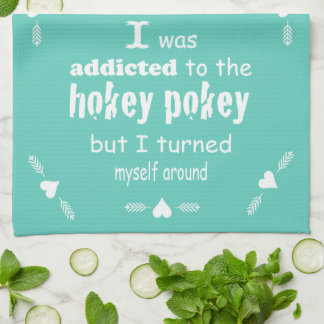 I was Addicted to the Hokey Pokey Typography Quote Towel