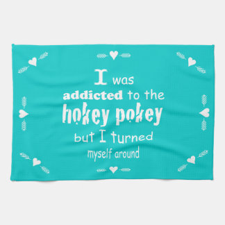 I was Addicted to the Hokey Pokey Typography Quote Towel