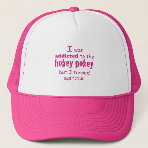 I was Addicted to the Hokey Pokey Typography Quote Trucker Hat