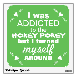 I was Addicted to the Hokey Pokey Typography Quote Wall Decal
