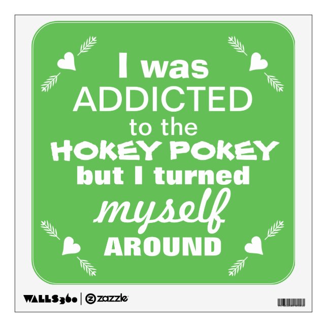 I was Addicted to the Hokey Pokey Typography Quote Wall Decal (Front)