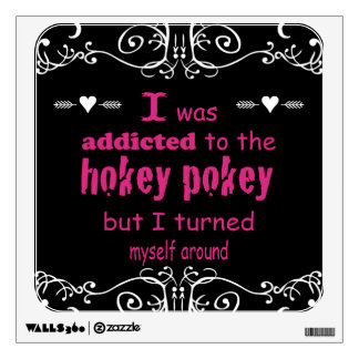 I was Addicted to the Hokey Pokey Typography Quote Wall Decal