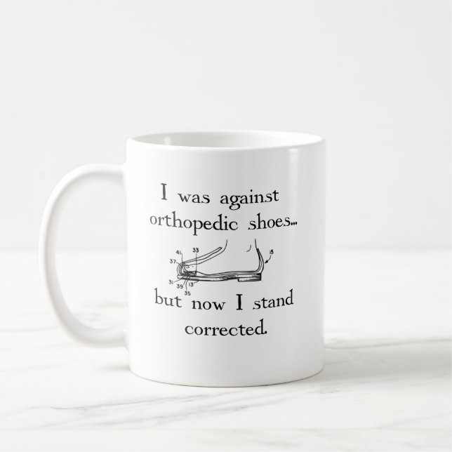 I was against orthopedic shoes... but now... coffee mug (Left)