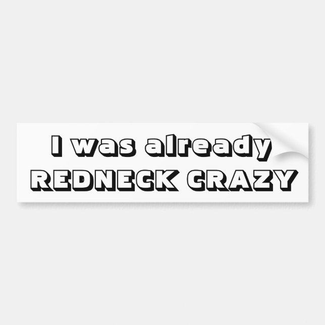 I was already redneck crazy bumper sticker (Front)