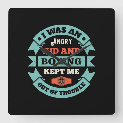 I Was An Angry Kid And Boxing Kept Me Out Of Troub Square Wall Clock