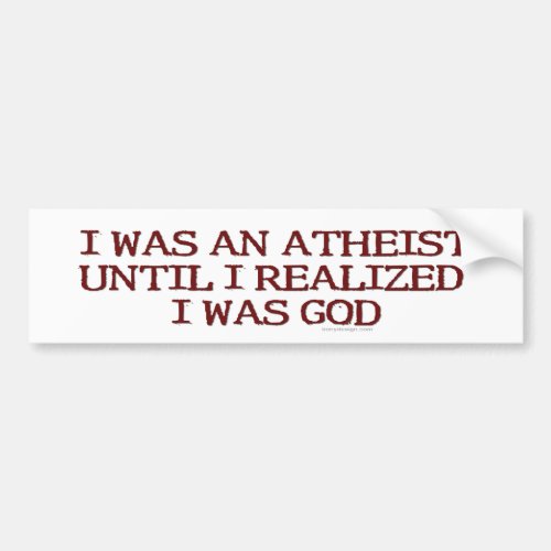 I Was An Atheist Bumper Sticker