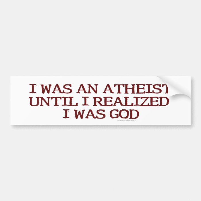 I Was An Atheist Bumper Sticker