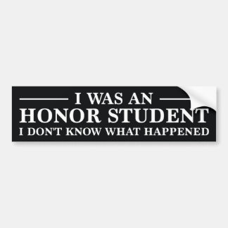 I Was An Honor Student Bumper Sticker