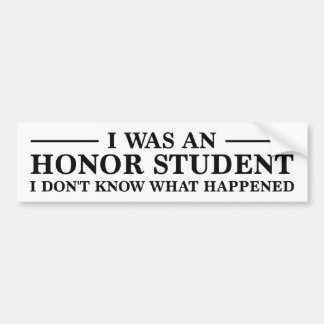I Was An Honor Student Bumper Sticker