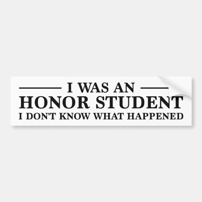 I Was An Honor Student Bumper Sticker (Front)