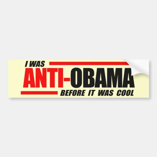 I was Anti_Obama before it was cool Bumper Sticker