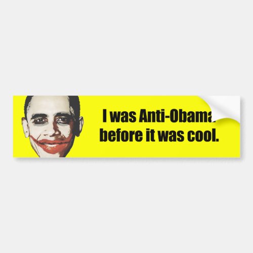 I was Anti_Obama before it was cool Bumper Sticker