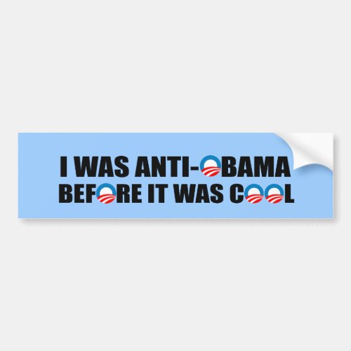 I WAS ANTI_OBAMA BEFORE IT WAS COOL BUMPER STICKER