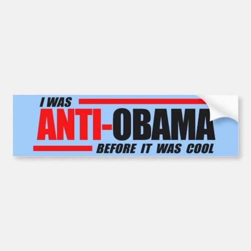 I was Anti_Obama before it was cool Bumper Sticker