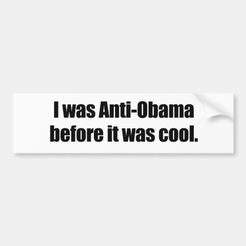 I was Anti_Obama before it was cool Bumper Sticker