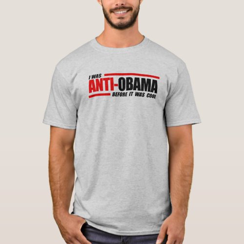 I was Anti_Obama before it was cool T_Shirt