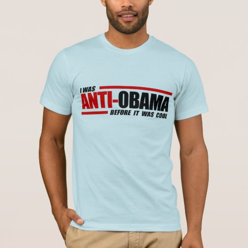 I was Anti_Obama before it was cool T_Shirt