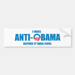 I was Anti-Obama before it was cool T-shirt Bumper Sticker