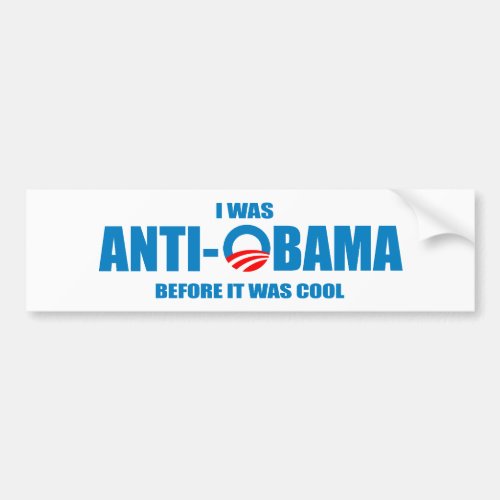 I was Anti_Obama before it was cool T_shirt Bumper Sticker