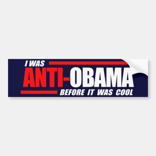 I was Anti_Obama before it was cool white Bumper Sticker