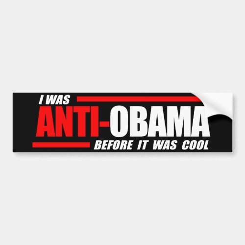 I was Anti_Obama before it was cool white Bumper Sticker