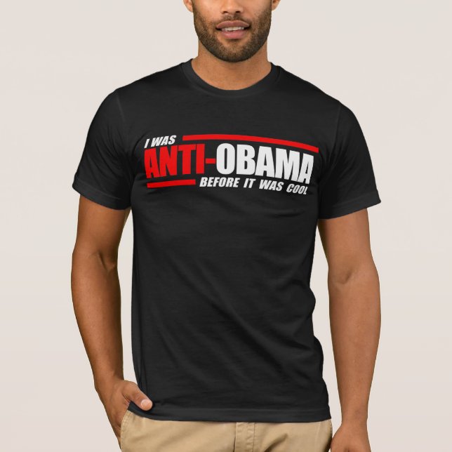 I was Anti-Obama before it was cool white T-Shirt (Front)