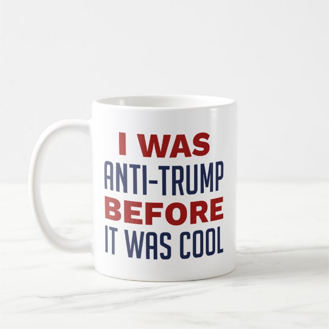 I Was Anti-Trump Before It Was Cool Coffee Mug (Left)