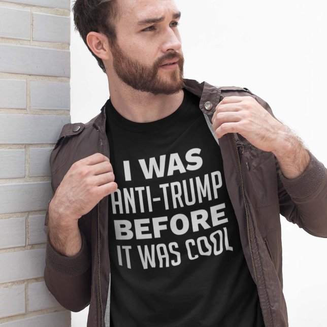 I Was Anti-Trump Before It Was Cool T-Shirt (Creator Uploaded)