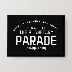 I Was at the Planetary Parade February 28, 2025 Button
